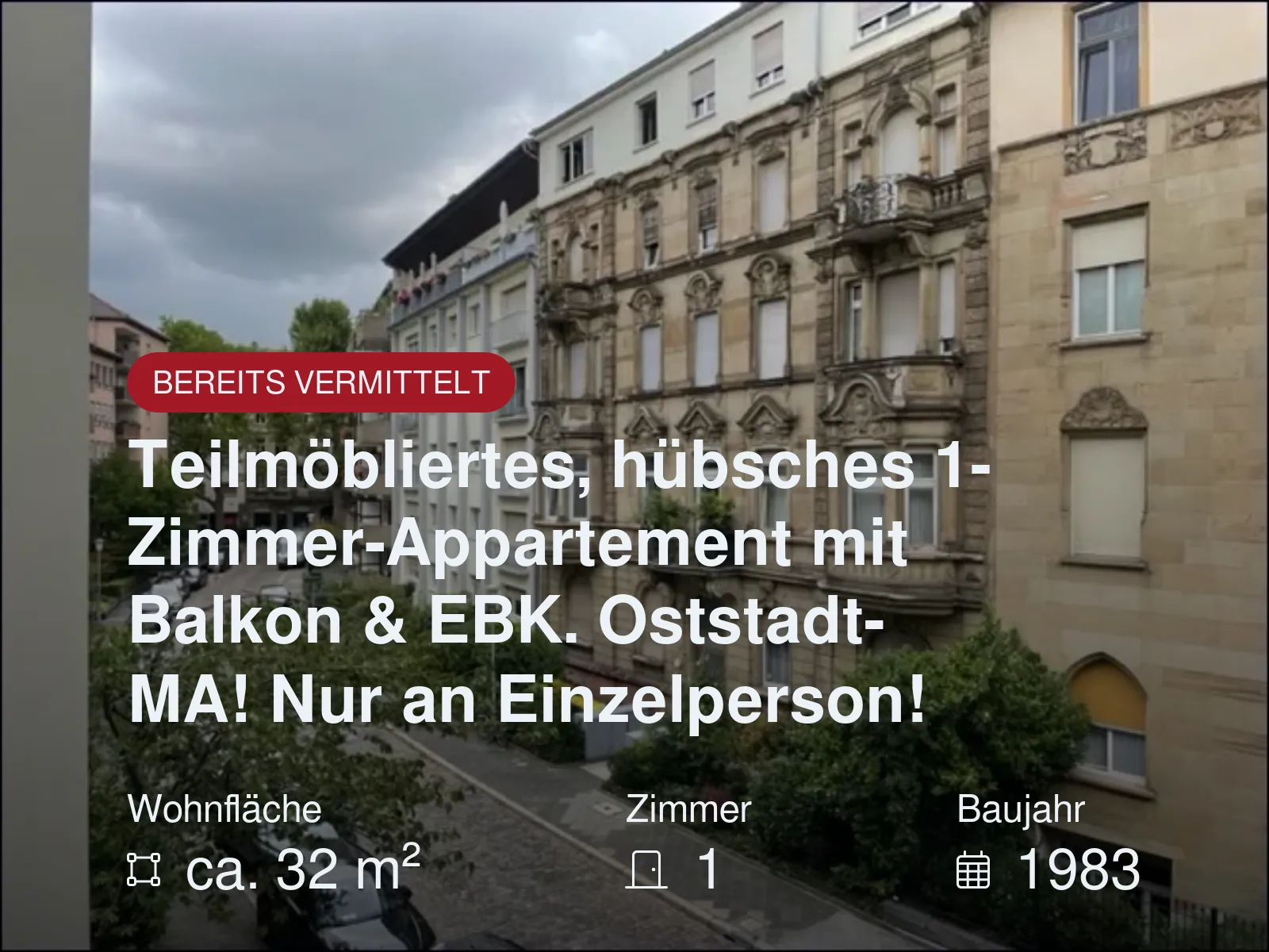 Nicht mehr verfügbar: Teilmöbliertes, hübsches 1-Zimmer-Appartement mit Balkon & EBK. Oststadt-MA! Nur an Einzelperson!